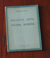 Solutiile artei in cultura moderna de Edgar Papu anul 1943 - 136 pag cu autograf foto