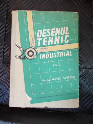 DESENUL TEHNIC INDUSTRIAL VOL 2 - AUREL ZANESCU foto