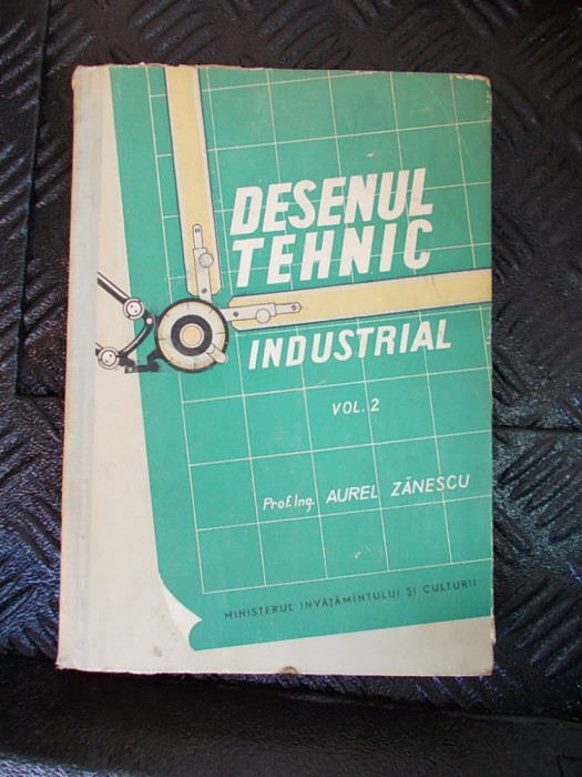 DESENUL TEHNIC INDUSTRIAL VOL 2 - AUREL ZANESCU