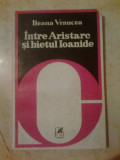 K0 Ileana Vrancea - Intre Aristare si bietul Ioanide, 1978, Alta editura