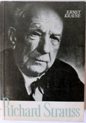 Richard Strauss, personalitatea si opera, autor: Ernst Krause, Editura Muzicala 1965, foto