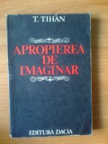 K0a Apropierea de imaginar - T. Tihan, 1988, Alta editura