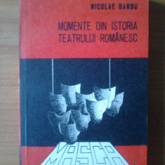 k0 NICOLAE BARBU - MOMENTE DIN ISTORIA TEATRULUI ROMANESC