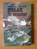 K0 Mircea Novac - POLAR LA ECUATOR, 1977, Alta editura