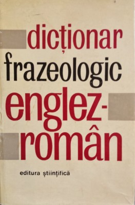 DICTIONAR FRAZEOLOGIC ENGLEZ-ROMAN - Adrian Nicolescu, Liliana Popovici, Ioan Preda foto