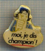 1600 INSIGNA - MOI, JE DIS ,,CHAMPION&quot; ! -starea care se vede