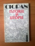 D8 Emil Cioran - Istorie si utopie, Humanitas