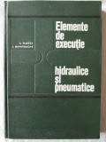 Cumpara ieftin &quot;ELEMENTE DE EXECUTIE HIDRAULICE SI PNEUMATICE&quot;, S. Florea / I. Dumitrache, 1967, Didactica si Pedagogica