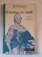 HENRI TROYAT - ECATERINA CEA MARE ~ romanul unei imparatese ~ foto