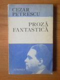 N5 Cezar Petrescu - Proza fantastica, 1986, Alta editura