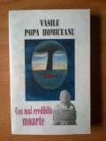 C Vasile Popa Homiceanu - Cea Mai Credibila Moarte, 1995, Alta editura
