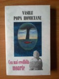 C Vasile Popa Homiceanu - Cea Mai Credibila Moarte, 1995, Alta editura