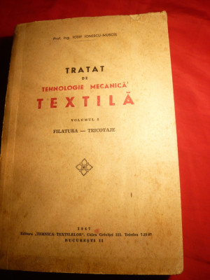 Prof-Ing.I.Ionescu-Muscel -Tratat de Tehnologie Mecanica Textila -Filatura-Tricotaje -vol.I -1947 foto