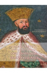 Viata Si Faptele Domnului Tarii Romanesti Constantin Voda Brancoveanu - Niculae M. Popescu foto