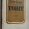 STEFAN AGOPIAN - TOBIT (ROMAN) [editia princeps, 1983]