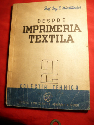 Prof.S.Friedlander - Despre Imprimeria Textila -Ed.CGM Colectia Tehnica 1948 foto