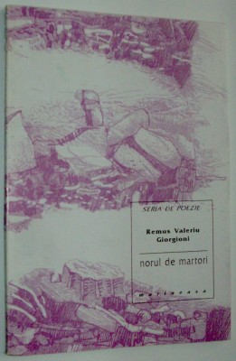 REMUS VALERIU GIORGIONI - NORUL DE MARTORI: DIZERTATII POETICE (VERSURI, editia princeps - 1996) [exemplar semnat de catre autor] foto