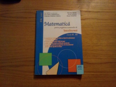 MATEMATICA Examenul de Bacalaureat Cl. IX - XII - I. Savu - 2007, 399 p. foto