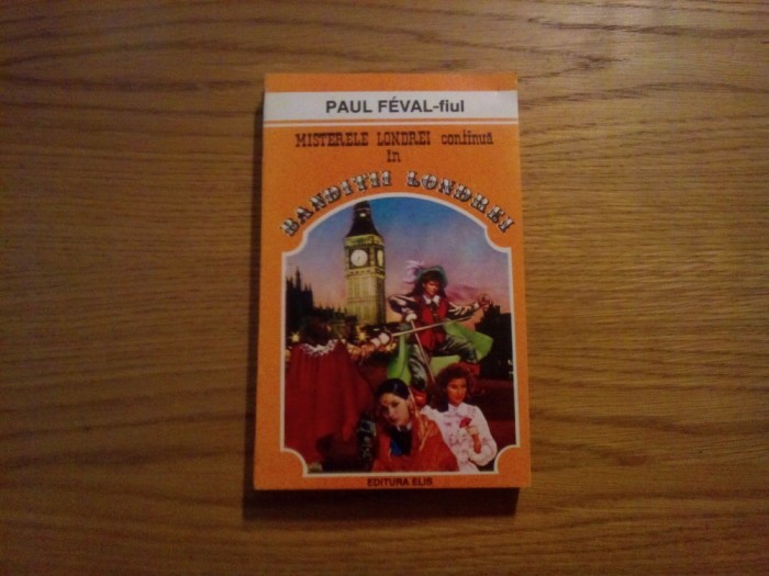 BANDITII LONDREI (continuare a Misterele Londrei) - Paul Feval-Fiul - 1993, 349p