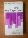 N Victor Ernst Masek - Arta de a fi Spectator, 1986, Alta editura