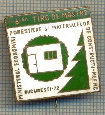 1821 INSIGNA -MINISTERUL ECONOMIEI FORESTIERE SI MATERIALELOR DE CONSTRUCTII - MEFMC- BUCURESTI &amp;#039;72 -AL 6-LEA TARG DE MOSTRE -starea care se vede foto