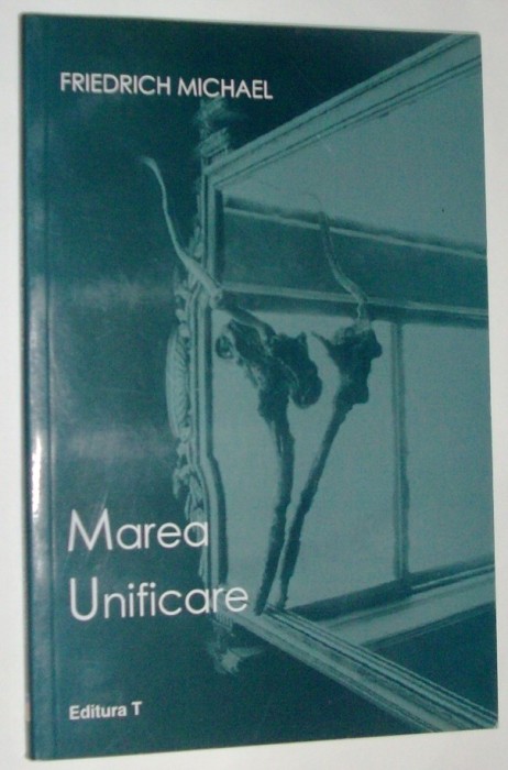 FRIEDRICH MICHAEL - MAREA UNIFICARE (VERSURI, editia princeps - 2003)