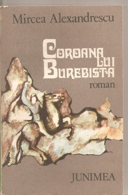 (C5255) COROANA LUI BUREBISTA DE MIRCEA ALEXANDRESCU, EDITURA JUNIMEA, 1980 foto