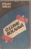 (C5258) O LUME BOLNAVA DE STELIAN TURLEA. DOSARE NESECRETE ALE VIOLENTEI, REALITATI DIN LUMEA CAPITALISTA, EDITURA POLITICA, 1987, Alta editura