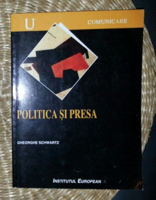 Gh. Schwartz POLITICA SI PRESA Ed. Inst. European 2001 foto