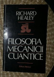 Filosofia mecanicii cuantice : o interpretare interactiva / Richard Healey Ed. Tehnica 1995