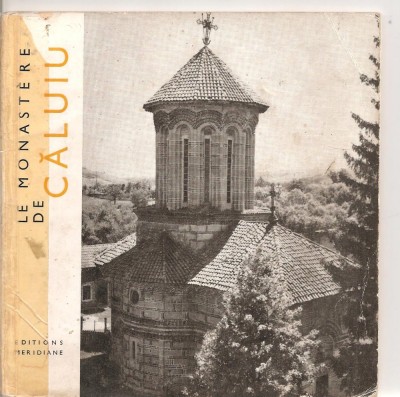 (C5213) LE MONASTERE DE CALUIU DE CONSTANTIN BALAN, MANASTIREA CALUIU, EDITURA MERIDIANE, 1967, TEXT IN LIMBA FRANCEZA foto