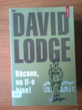 N5 David Lodge - Racane, nu ti-e bine!, 2004, Polirom