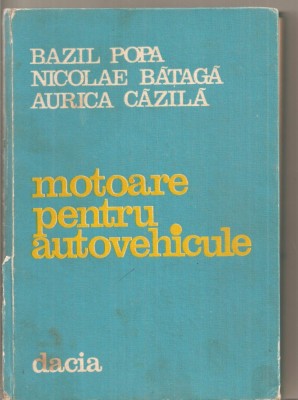 (C5231) MOTOARE PENTRU AUTOVEHICULE DE BAZIL POPA, NICOLAE BATAGA, AURICA CAZILA, EDITURA DACIA, 1982 foto