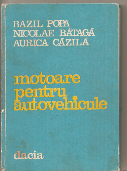(C5231) MOTOARE PENTRU AUTOVEHICULE DE BAZIL POPA, NICOLAE BATAGA, AURICA CAZILA, EDITURA DACIA, 1982
