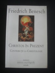 FRIEDRICH BENESCH - CHRISTOS IN PREZENT * CONTRIBUTII LA CHRISTOLOGIE foto