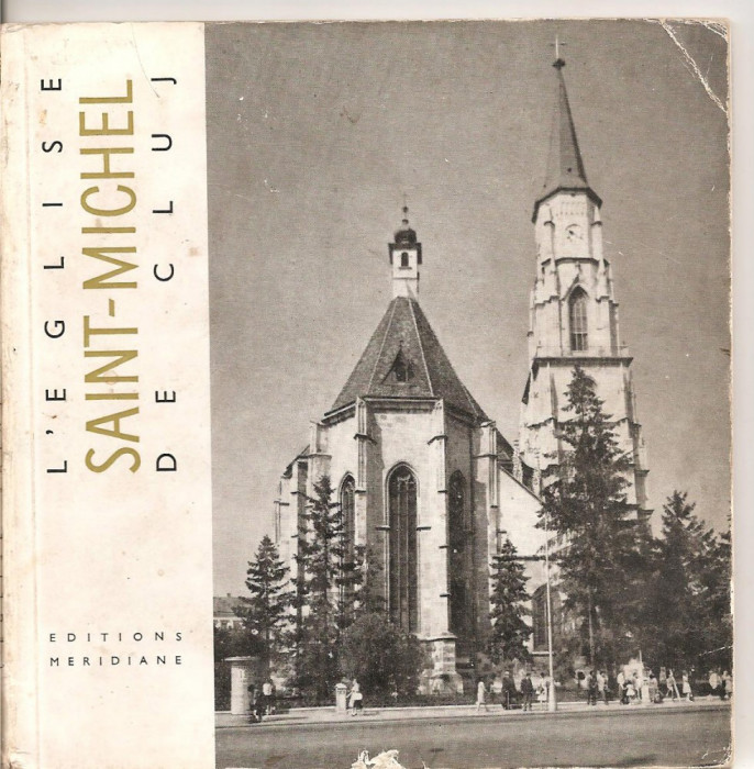 (C5214) L&#039;EGLISE SAINT-MICHEL DE CLUJ DE VIORICA MARICA, BISERICA SFANTUL MIHAIL, EDITURA MERIDIANE, 1967, TEXT IN LIMBA FRANCEZA