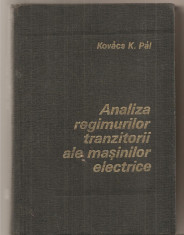 (C5230) ANALIZA REGIMURILOR TRANZITORII ALE MASINILOR ELECTRICE DE KOVACS K. PAL, EDITURA TEHNICA, 1980 foto