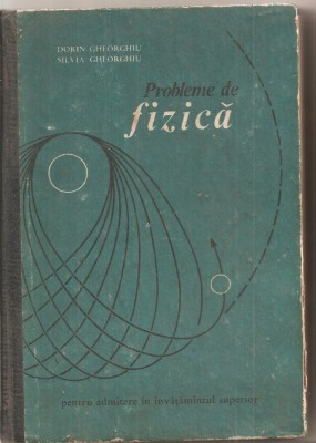 (C5234) PROBLEME DE FIZICA DE DORIN GHEORGHIU , PENTRU ADMITERE IN INVATAMANTUL SUPERIOR, EDP, 1972 foto