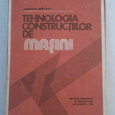 GHERMAN DRAGHICI - TEHNOLOGIA CONSTRUCTIILOR DE MASINI