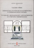 Arheologia funerara si sacrificiile/ Funerary arghaeology - V Sirbu