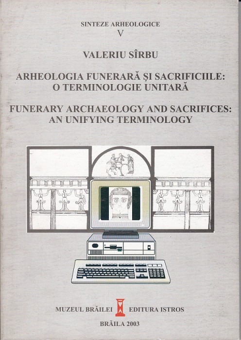 Arheologia funerara si sacrificiile/ Funerary arghaeology - V Sirbu