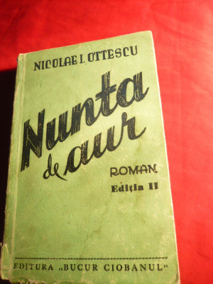 N.I.Ottescu - Nunta de Aur -Ed.IIa 1941 Ed. Bucur Ciobanul , 276 pag foto