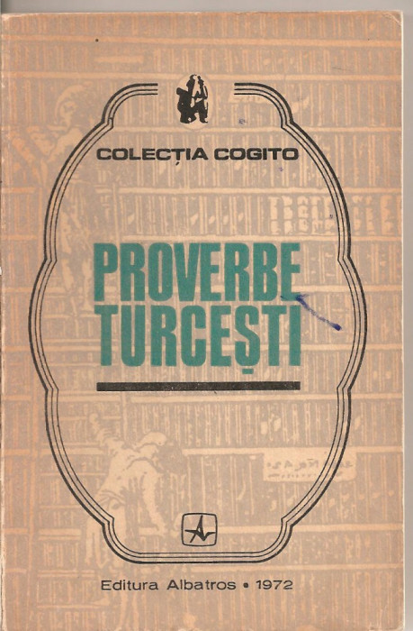 (C5210) PROVERBE TURCESTI, ANTOLOGIE DE A. BAUBEC SI N. CONSTANTINESCU, EDITURA ALBATROS, 1972