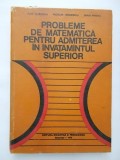 Ilie Iliescu, s.a. - Probleme de matematica pentru admiterea in invatamantul ..., 1976, Didactica si Pedagogica