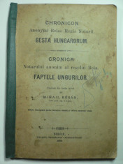 CRONICA NOTARULUI ANONIM AL REGELUI BELA - FAPTELE UNGURILOR - TRADUSA DE MIHAI BESAN NOTAR LUGOJ - ASTRA - SIBIU 1899 - PRIMA TRADUCERE - RARITATE foto