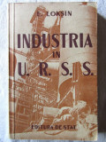 Cumpara ieftin &quot;INDUSTRIA IN U.R.S.S.&quot;, E. Loksin, 1948, Alta editura