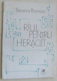 ILEANA ROMAN - RAUL PENTRU HERACLIT (VERSURI) [editia princeps - 1989]