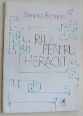 ILEANA ROMAN - RAUL PENTRU HERACLIT (VERSURI) [editia princeps - 1989] foto