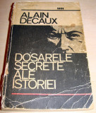 DOSARELE SECRETE ALE ISTORIEI - Alain Decaux