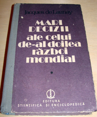 MARI DECIZII ALE CELUI DE-AL DOILEA RAZBOI MONDIAL / vol. 1 -Jacques de Launay foto